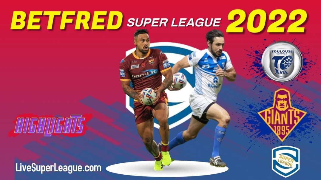 Toulouse vs Huddersfield Giants RD 1 Highlights 2022 Super Leage Rugby