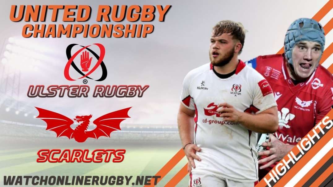 Ulster vs Scarlets RD 11 Highlights 2022 United Rugby Championships