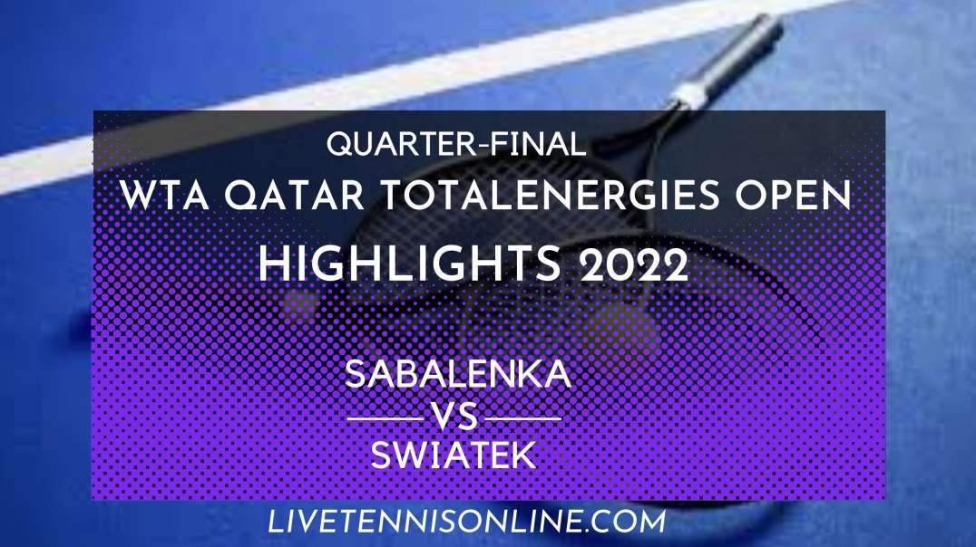 Sabalenka vs Swiatek Q-F Highlights 2022 | Qatar TotalEnergies Open