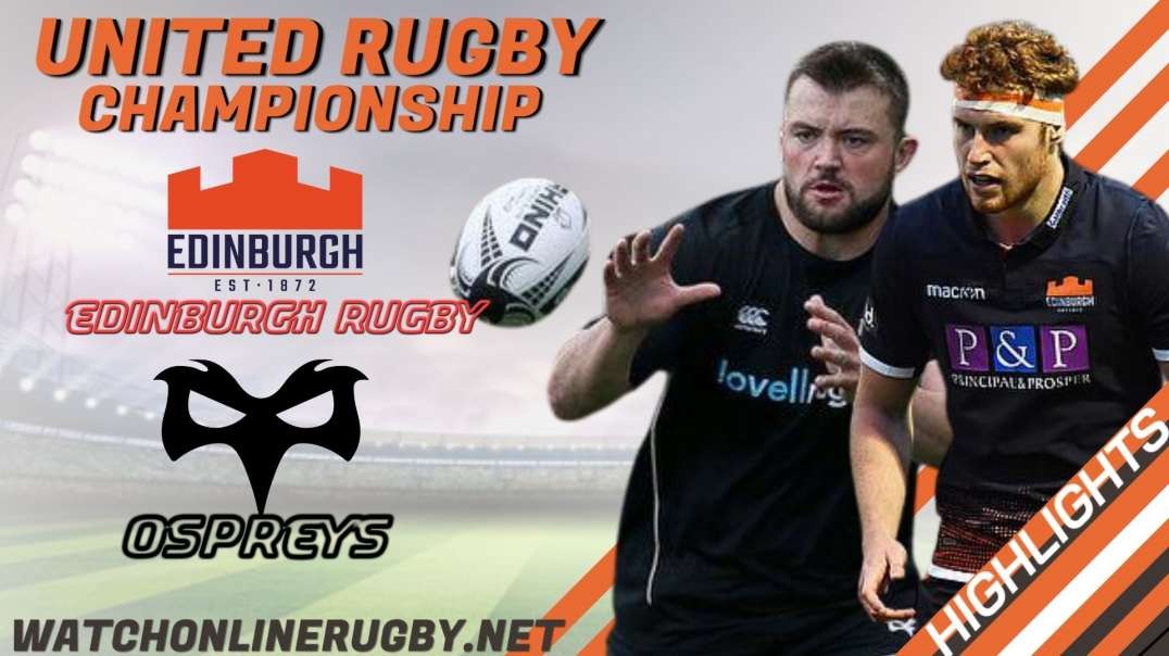 Ospreys vs Edinburgh RD 11 Highlights 2022 United Rugby Championships