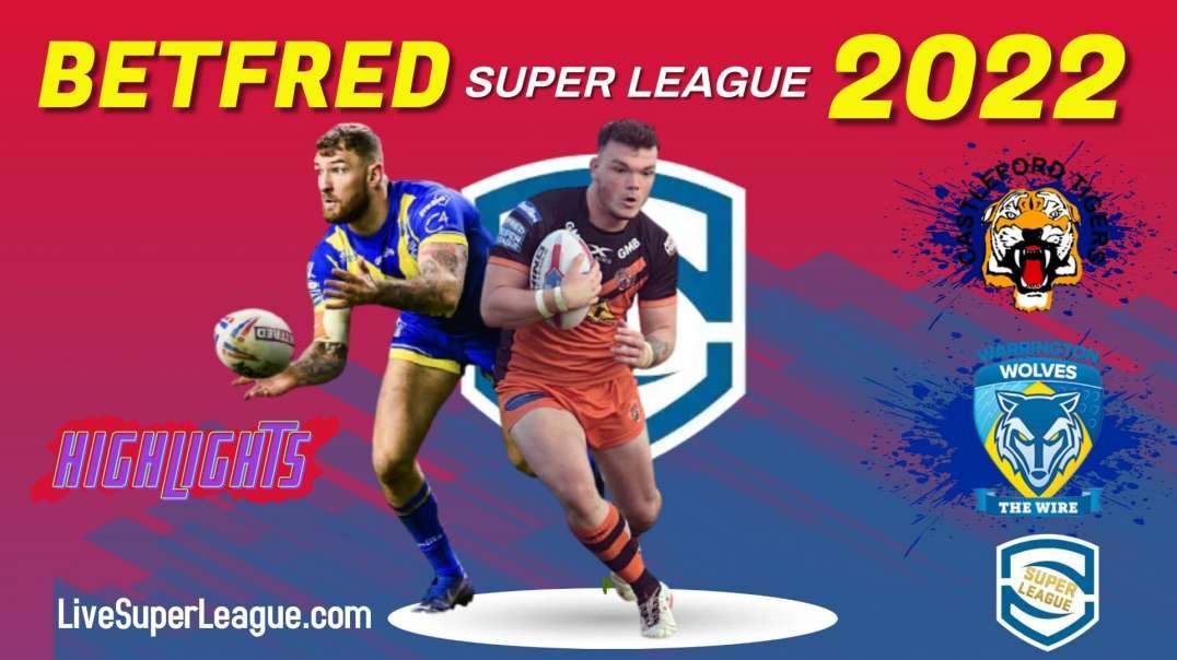 Warrington Wolves vs Castleford Tigers RD 2 Highlights 2022 Super Leage Rugby