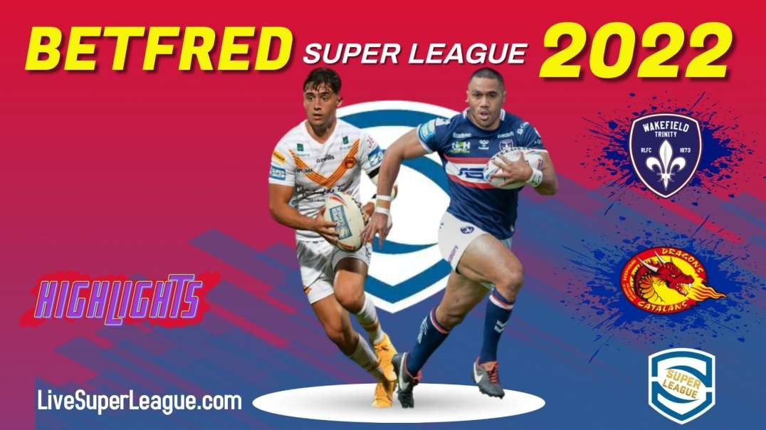 Catalans Dragons vs Wakefield Trinity RD 2 Highlights 2022 Super League