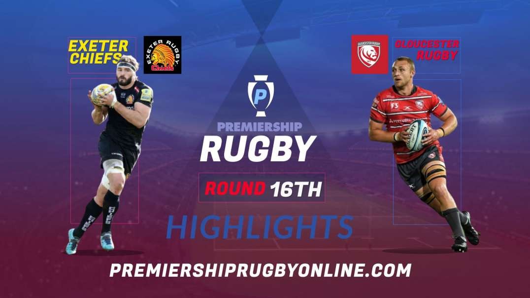 Exeter Chiefs vs Gloucester Rugby RD 16 Highlights 2022 Premiership Rugby