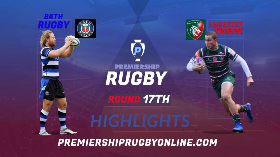 Bath Rugby vs Leicester Tigers RD 17 Highlights 2022 Premiership Rugby