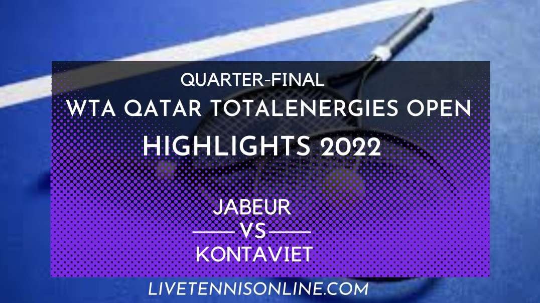 Jabeur vs Kontaveit Q-F Highlights 2022 | Qatar TotalEnergies Open