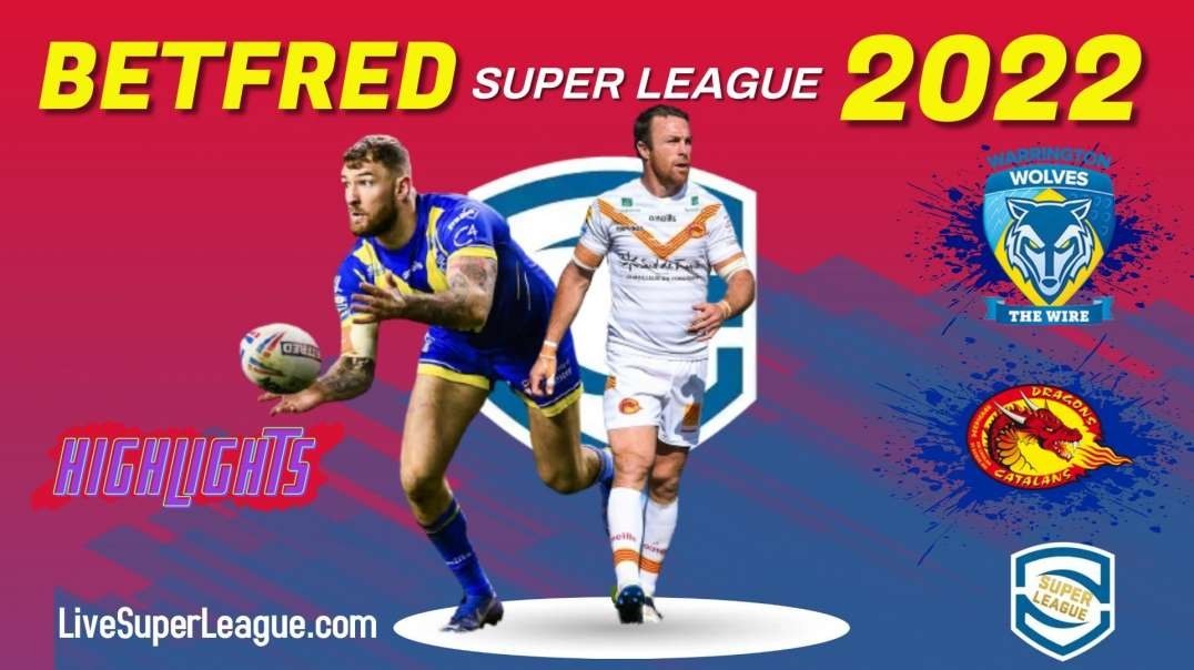 Warrington Wolves vs Catalans Dragons RD 4 Highlights 2022 Super League Rugby