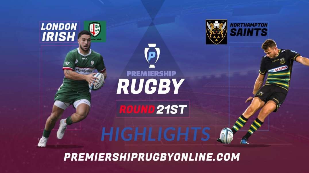 London Irish vs Northampton Saints RD 21 Highlights 2022 Premiership Rugby