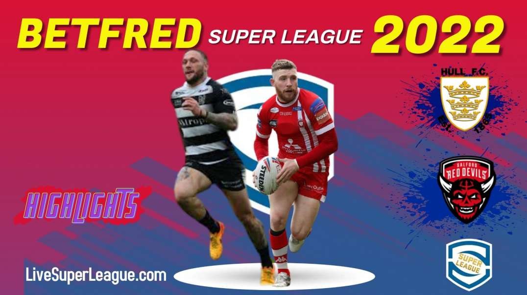 Hull FC vs Salford Red Devils RD 3 Highlights 2022 Super League Rugby