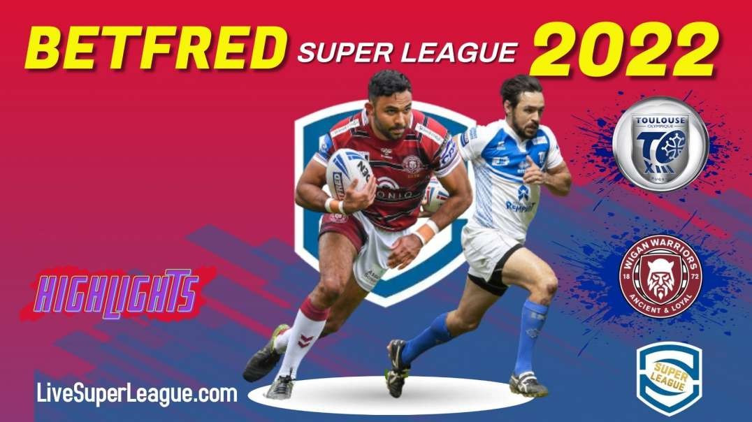 Toulouse vs Wigan Warriors RD 4 Highlights 2022 Super League Rugby