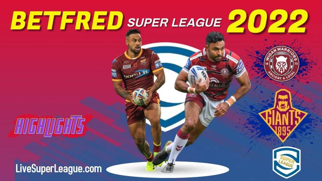 Wigan Warriors vs Huddersfield Giants RD 3 Highlights 2022 Super League Rugby