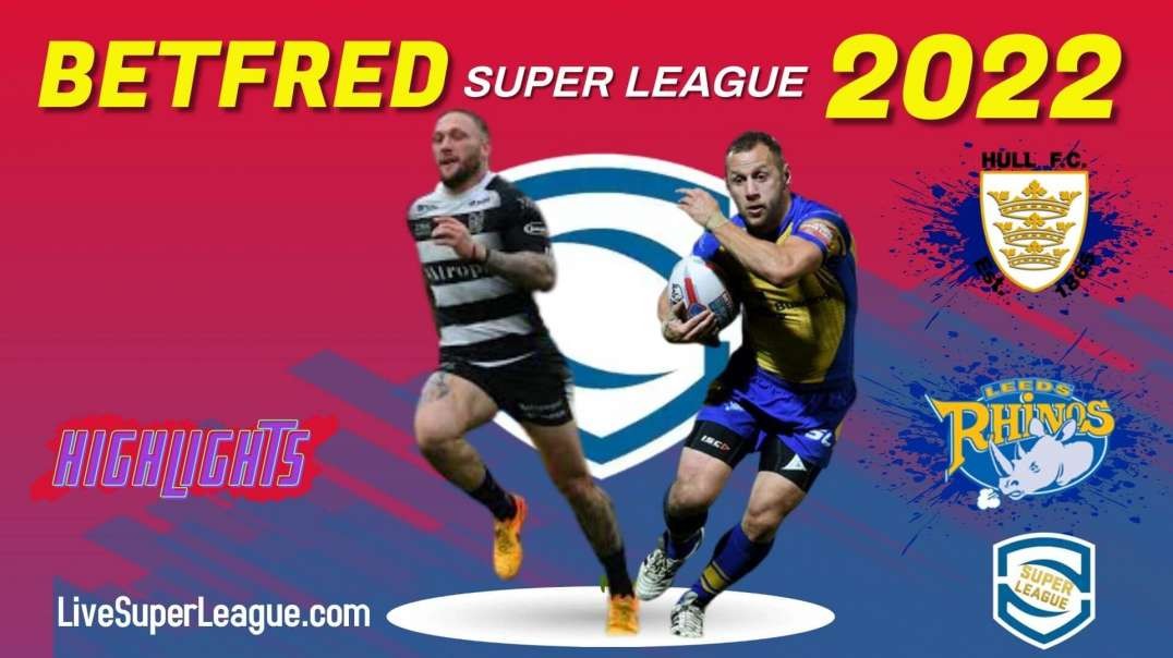 Leeds Rhinos vs Hull FC RD 5 Highlights 2022 Super league Rugby