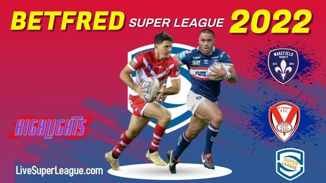 St Helens vs Wakefield Trinity RD 3 Highlights 2022 Super League Rugby