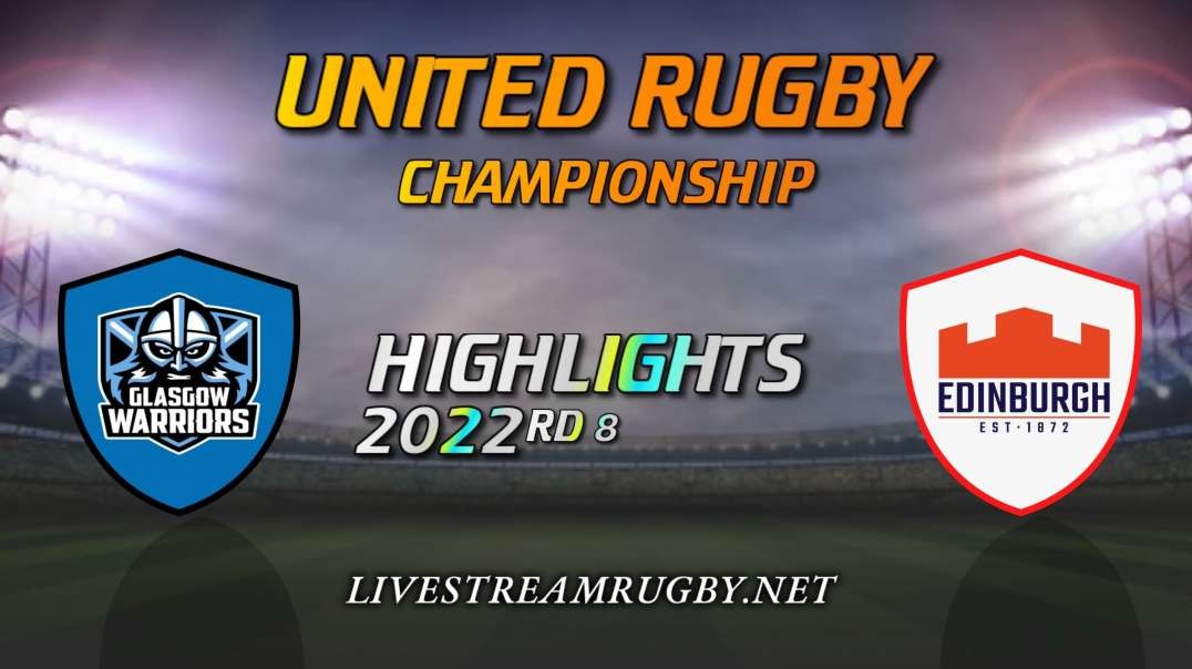 Glasgow Warriors vs Edinburgh Highlights 2022 | Rd 8 United Rugby