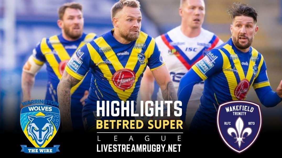 Warrington Wolves vs Wakefield Trinity Highlights 2022 | Betfred Super League