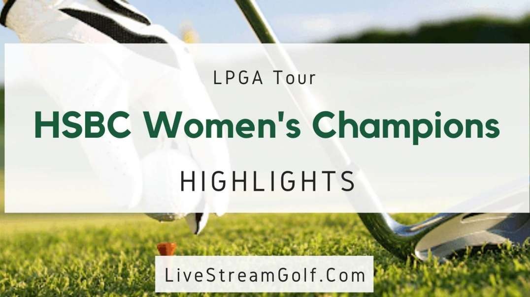 HSBC Women Champions Day 1 Highlights: LPGA Tour 2022