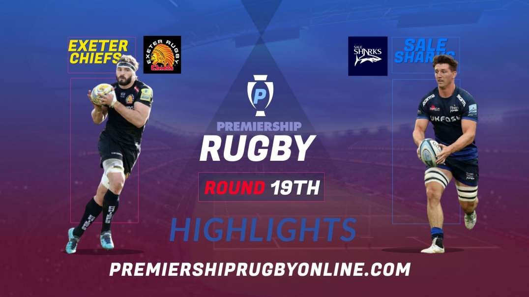 Exeter Chiefs vs Sale Sharks RD 19 Highlights 2022 Premiership Rugby