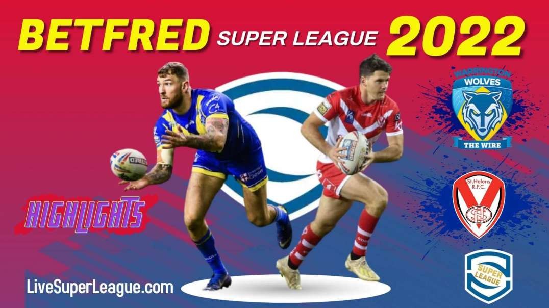 St Helens vs Warrington Wolves RD 5 Highlights 2022 Super League Rugby