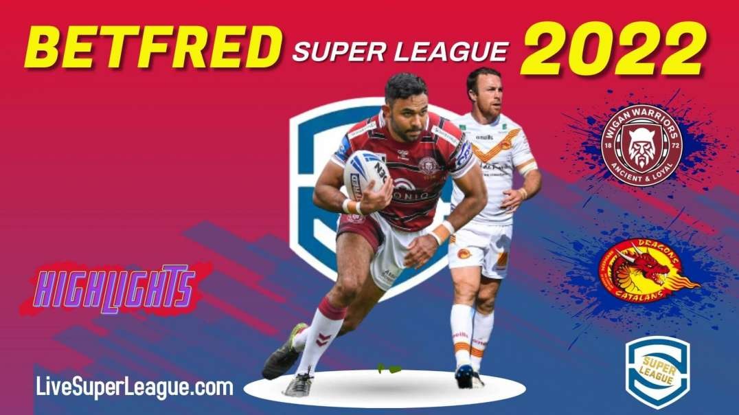 Catalans Dragons vs Wigan Warriors RD 5 Highlights 2022 Super league Rugby