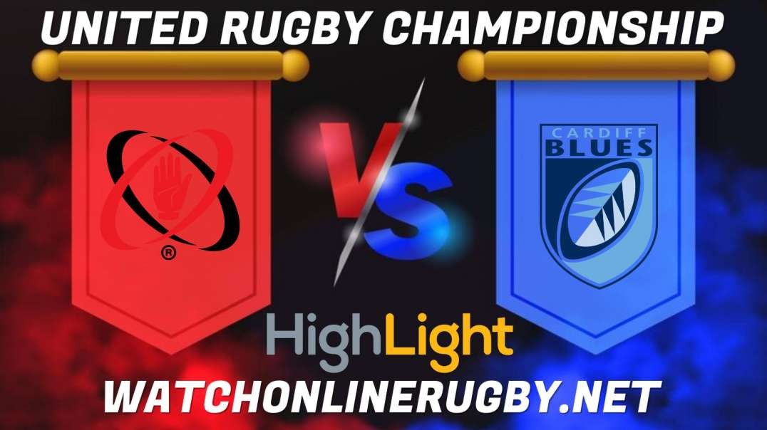 Ulster vs Cardiff Blues RD 13 Highlights 2022 United Rugby Championship