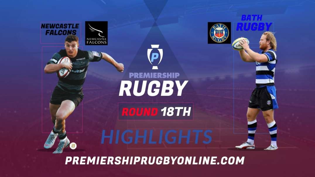 Newcastle Falcons vs Bath Rugby RD 18 Highlights 2022 Premiership Rugby