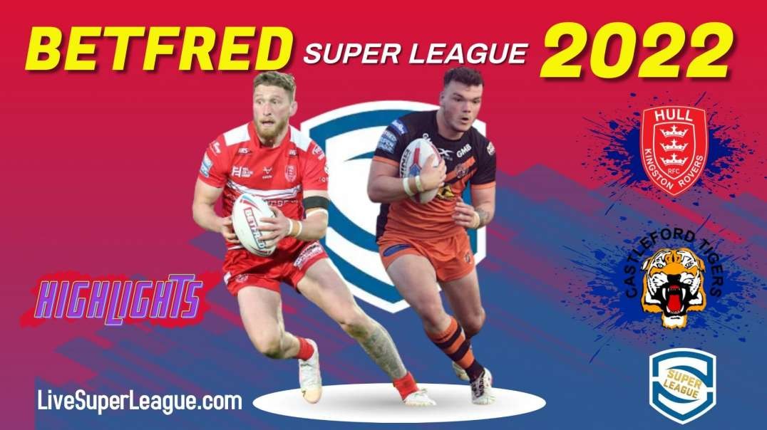 Hull KR vs Castleford Tigers RD 3 Highlights 2022 Super League Rugby