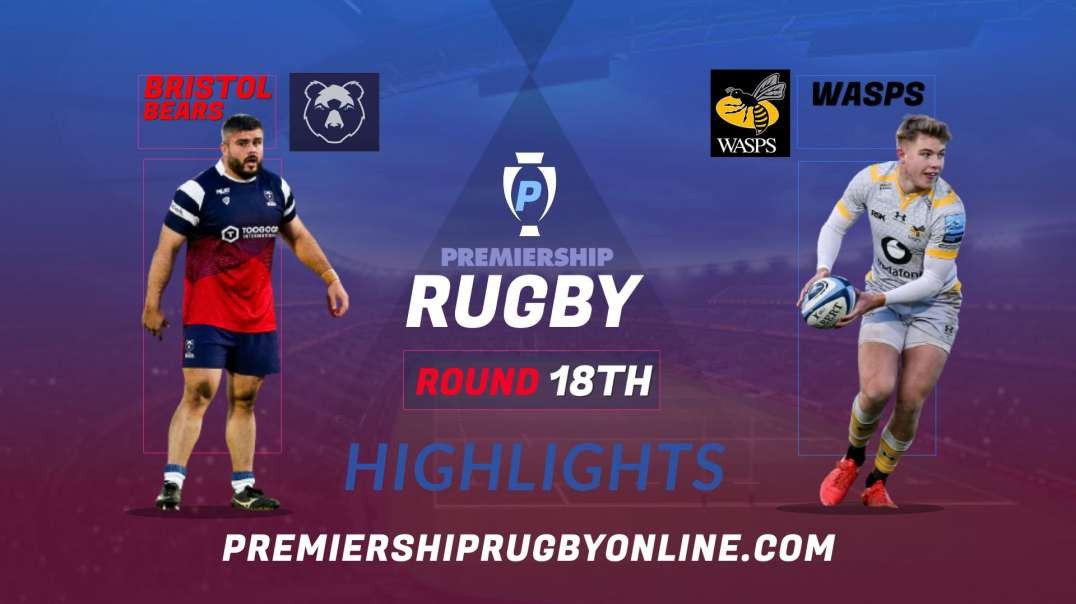 Bristol Bears vs Wasps RD 18 Highlights 2022 Premiership Rugby