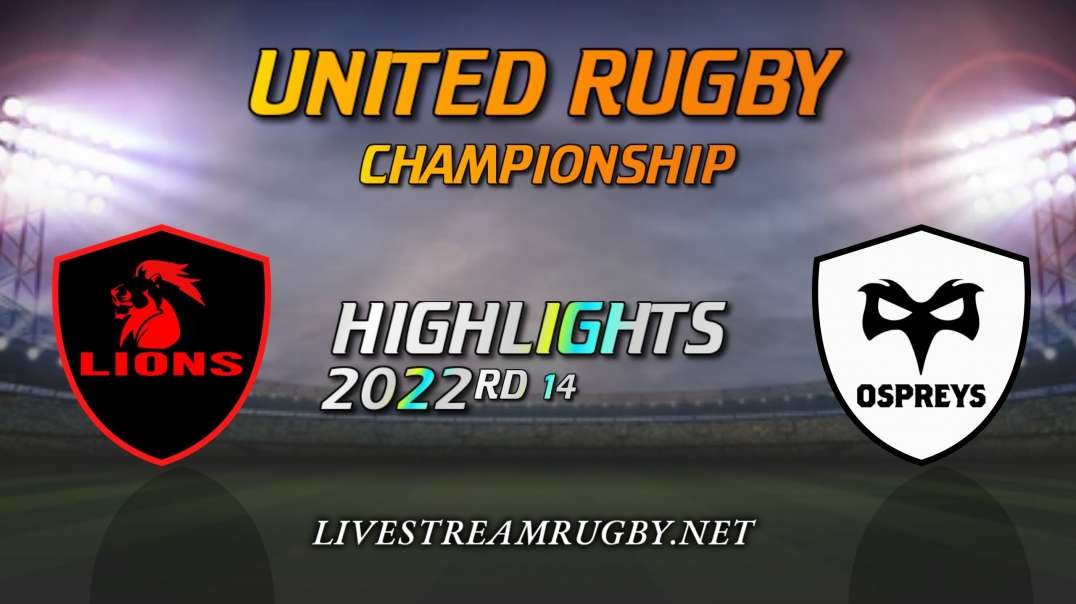 Lions vs Ospreys Highlights 2022 Rd 14 | United Rugby