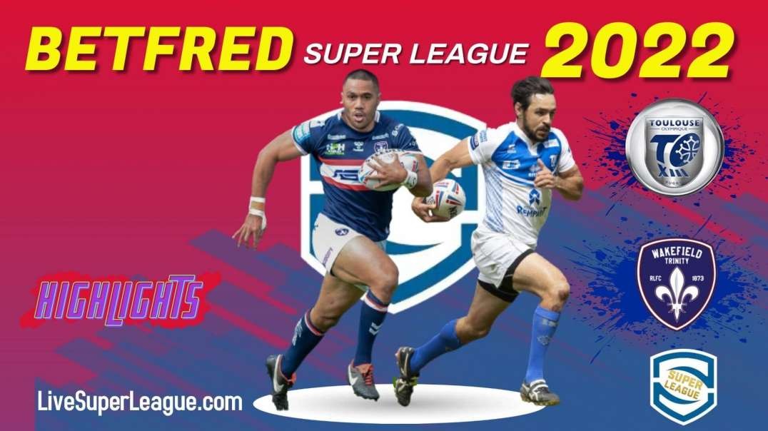 Wakefield Trinity vs Toulouse RD 5 Highlights 2022 Super league Rugby