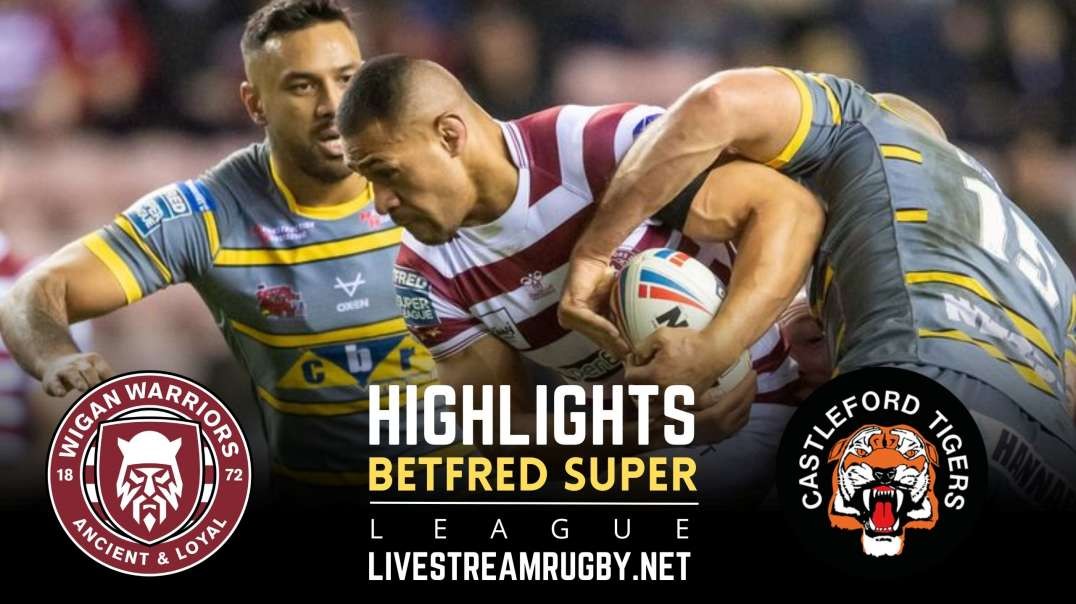 Wigan Warriors vs Castleford Tigers Highlights 2022 | Betfred Super League