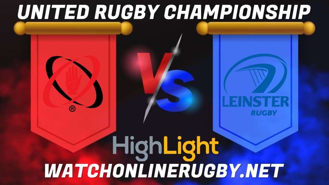 Ulster vs Leinster RD 9 Highlights 2022 United Rugby Championship