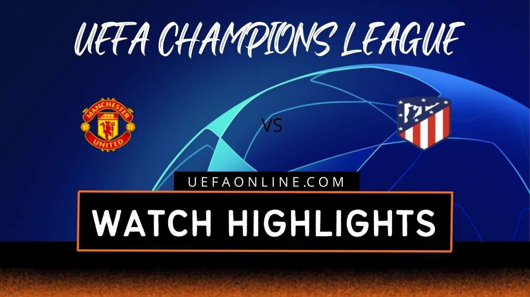 Manchester United vs Atletico Madrid Highlights 2022 | UEFA Champions League