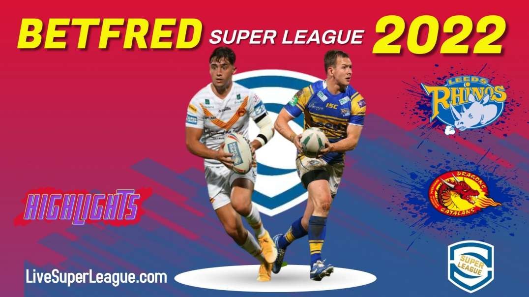 Leeds Rhinos vs Catalans Dragons RD 3 Highlights 2022 Super League Rugby