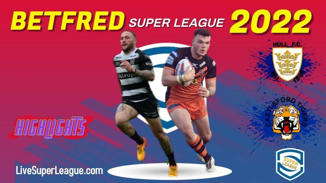 Castleford Tigers vs Hull FC RD 4 Highlights 2022 Super League Rugby