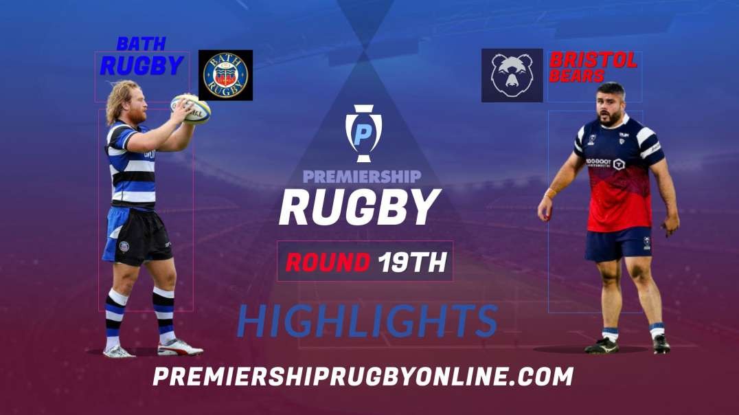 Bath Rugby vs Bristol Bears RD 19 Highlights 2022 Premiership Rugby