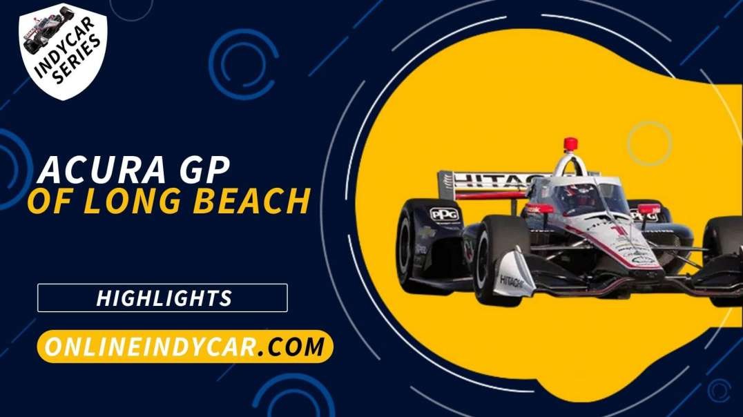 Acura GP Of Long Beach Highlights 2022 INDYCAR