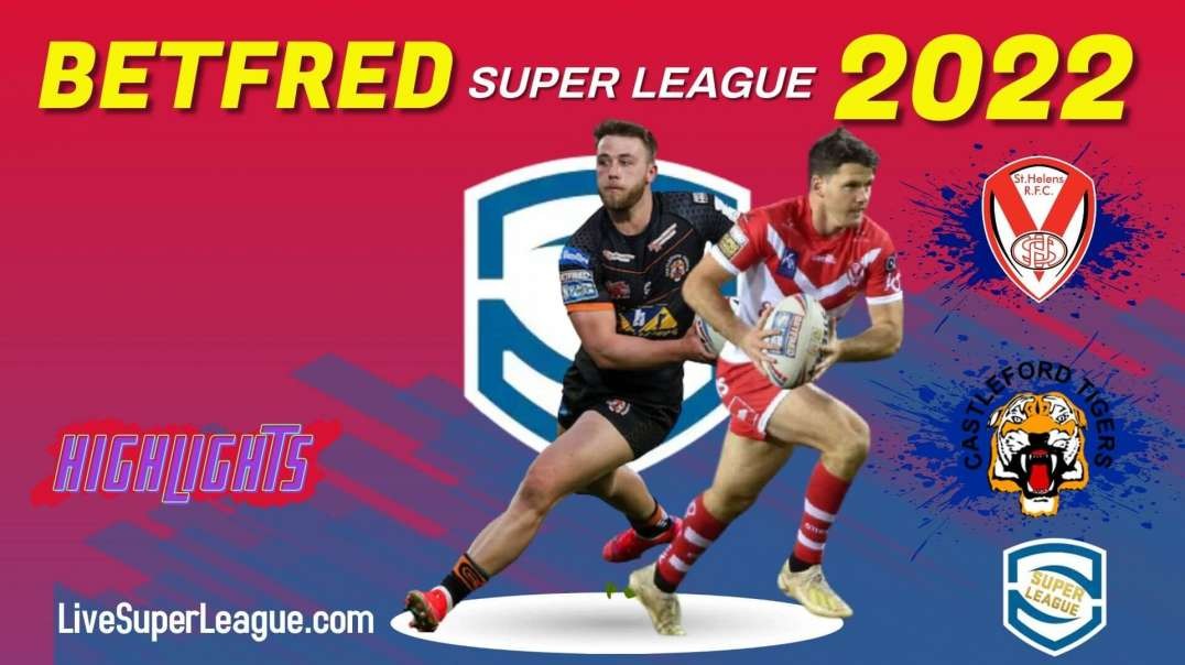 Castleford Tigers vs St Helens RD 10 Highlights 2022 Super League Rugby