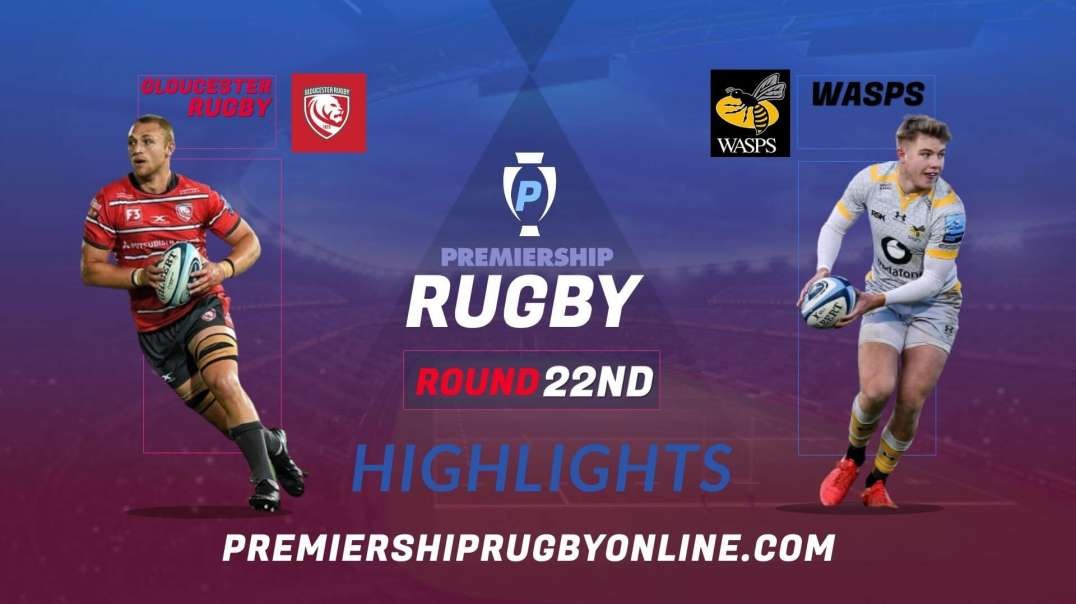 Gloucester Rugby vs Wasps RD 22 Highlights 2022 Premiership Rugby