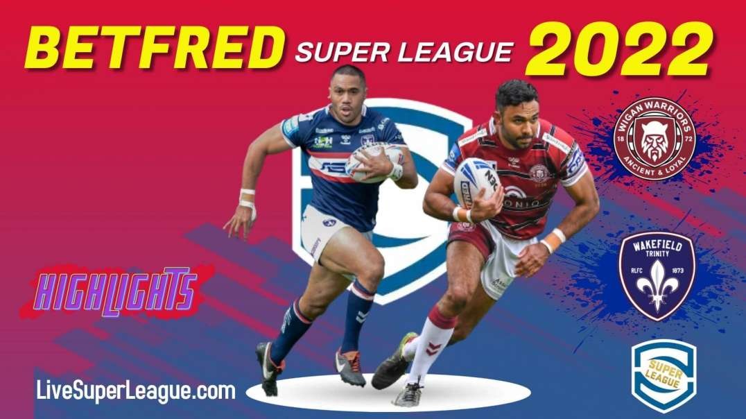 Wigan Warriors vs Wakefield Trinity RD 9 Highlights 2022 Super League Rugby