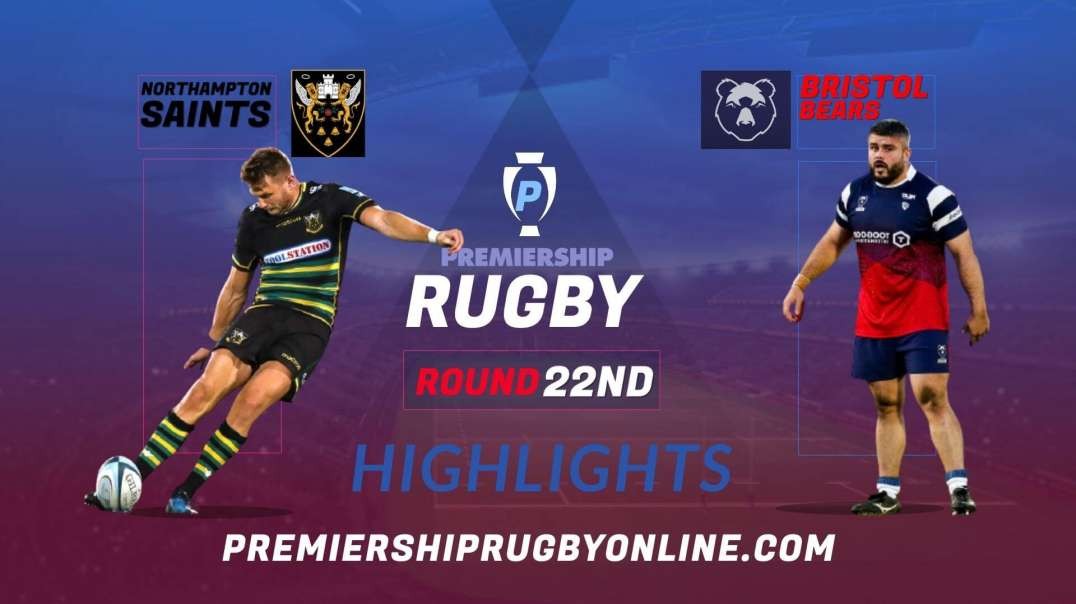 Northampton Saints vs Bristol Bears RD 22 Highlights 2022 Premiership Rugby