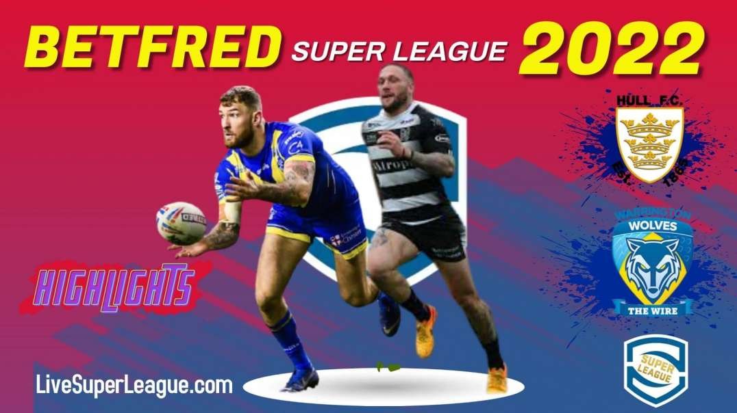 Hull FC vs Warrington Wolves RD 9 Highlights 2022 Super League Rugby