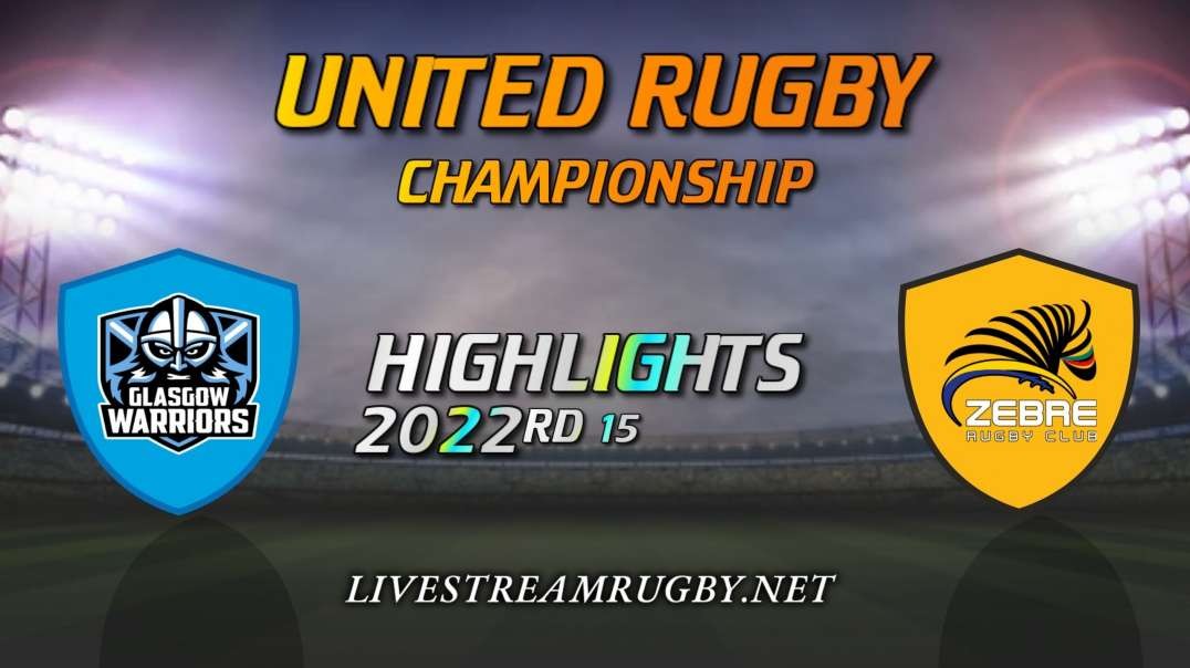 Glasgow Warriors vs Zebre Highlights 2022 Rd 15 | United Rugby