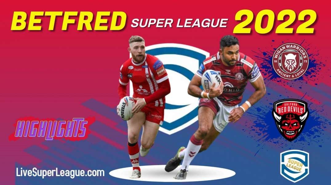 Wigan Warriors vs Salford Red Devils RD 10 Highlights 2022 Super League Rugby