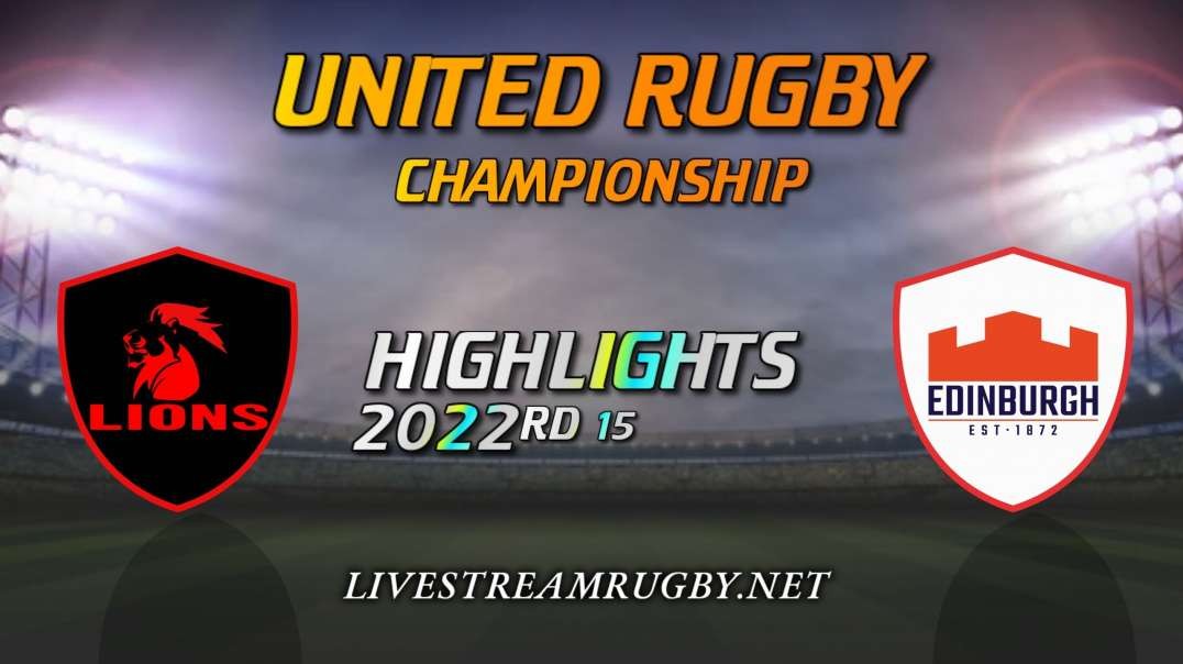 Lions vs Edinburgh Highlights 2022 Rd 15 | United Rugby