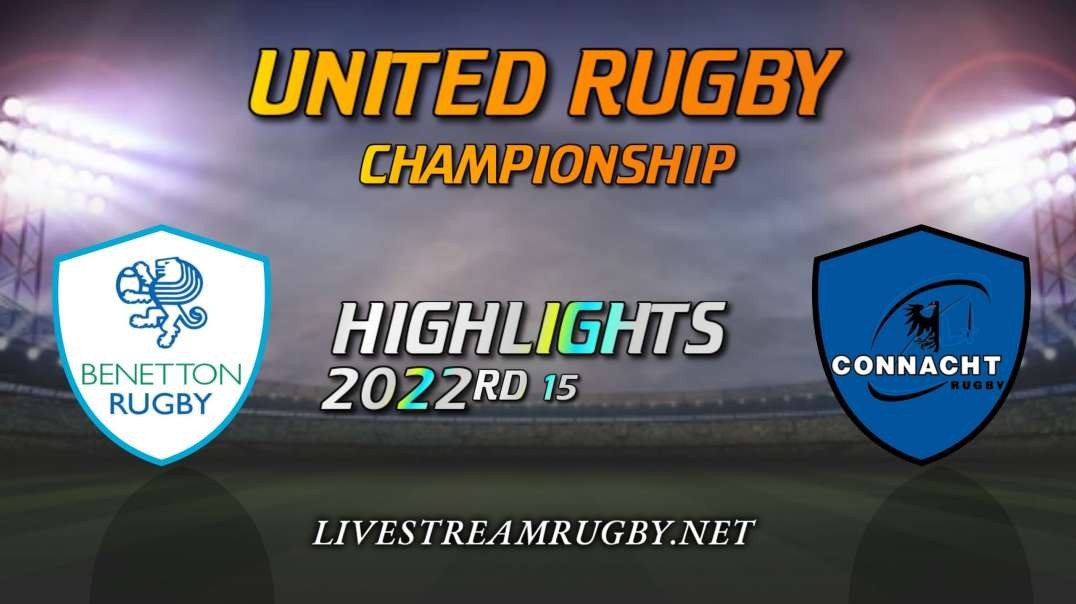 Benetton vs Connacht Highlights 2022 Rd 15 | United Rugby