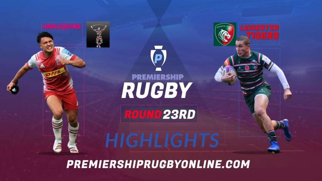 Harlequins vs Leicester Tigers RD 23 Highlights 2022 Premiership Rugby