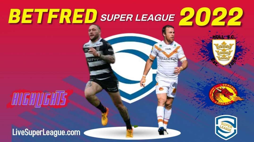 Hull FC vs Catalans Dragons RD 10 Highlights 2022 Super League Rugby