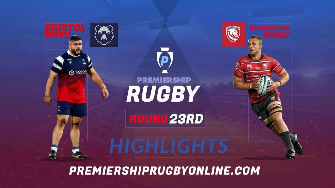 Bristol Bears vs Gloucester Rugby RD 23 Highlights 2022 Premiership Rugby