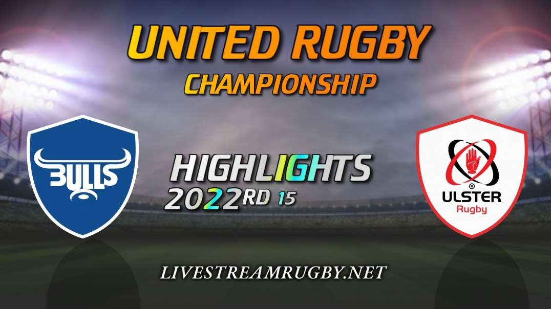 Bulls vs Ulster Highlights 2022 Rd 15 | United Rugby