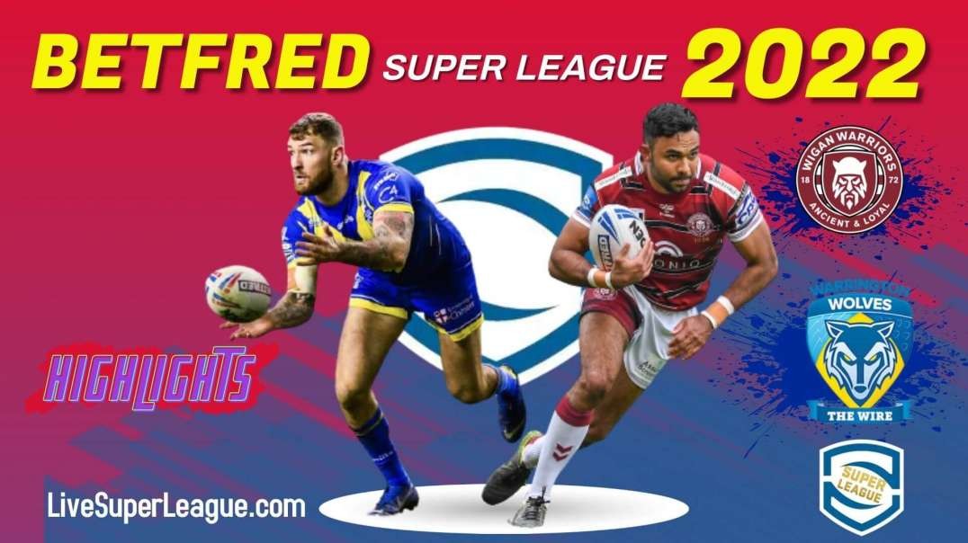 Warrington Wolves vs Wigan Warriors RD 11 Highlights 2022 Super League Rugby