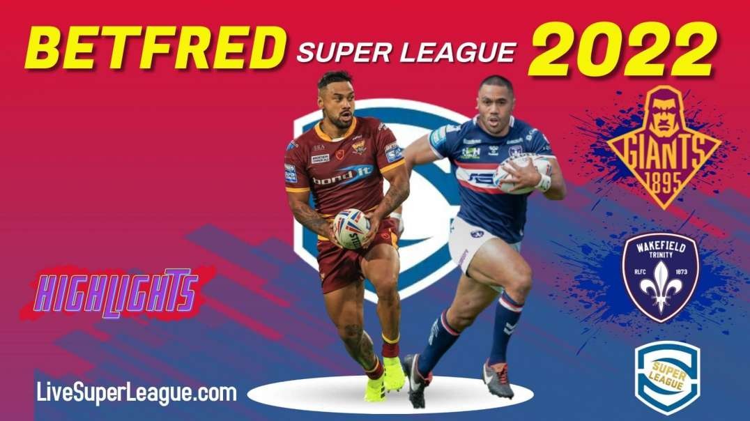 Wakefield Trinity vs Huddersfield Giants RD 11 Highlights 2022 Super League Rugby